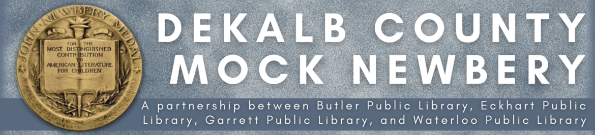 DeKalb County Mock Newbery: A partnership between Butler Public Library, Eckhart Public Library, Garrett Public Library, and Waterloo Public Library